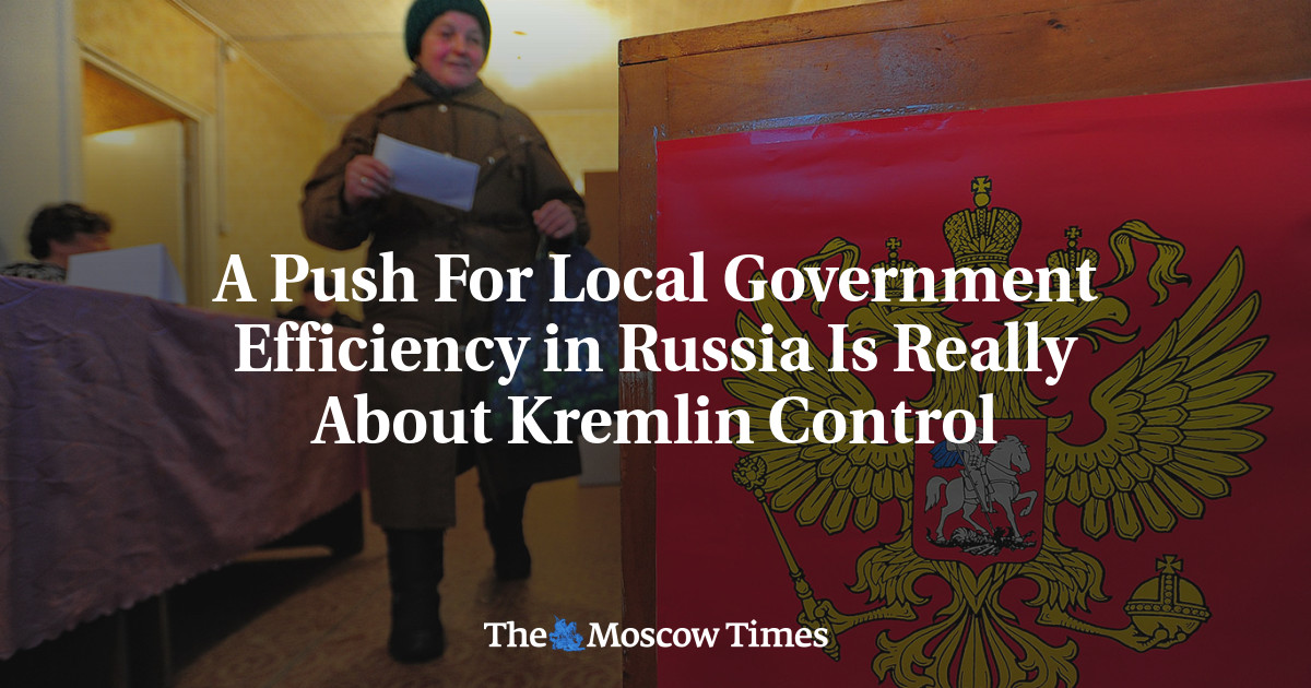 A Push For Local Government Efficiency in Russia Is Really About Kremlin Control