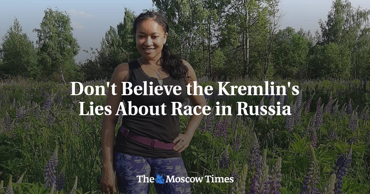 Don’t Believe the Kremlin’s Lies About Race in Russia