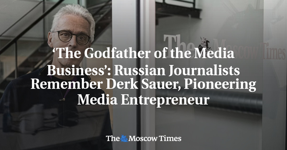 ‘The Godfather of the Media Business’: Russian Journalists Remember Derk Sauer, Pioneering Media Entrepreneur