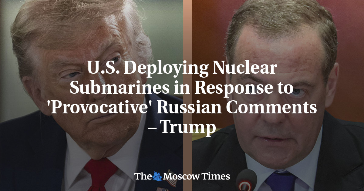 Trump Deploys Nuclear Submarines in Row With Russia