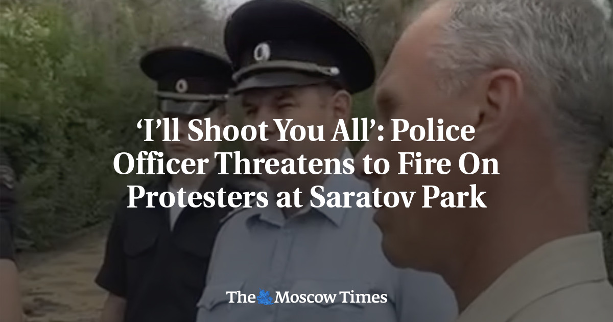 ‘I’ll Shoot You All’: Police Officer Threatens to Fire On Protesters at Saratov Park
