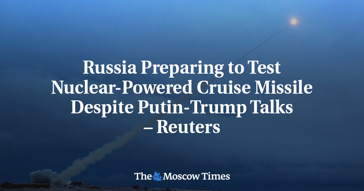 Russia Preparing to Test Nuclear-Powered Cruise Missile Despite Putin-Trump Talks – Reuters