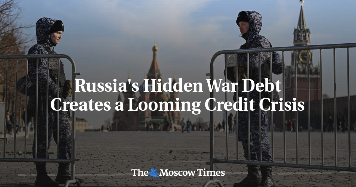 Russia’s Hidden War Debt Creates a Looming Credit Crisis