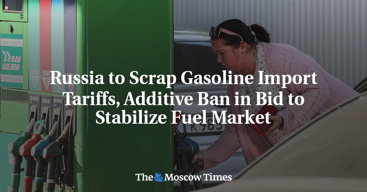 Russia to Scrap Gasoline Import Tariffs, Additive Ban in Bid to Stabilize Fuel Market