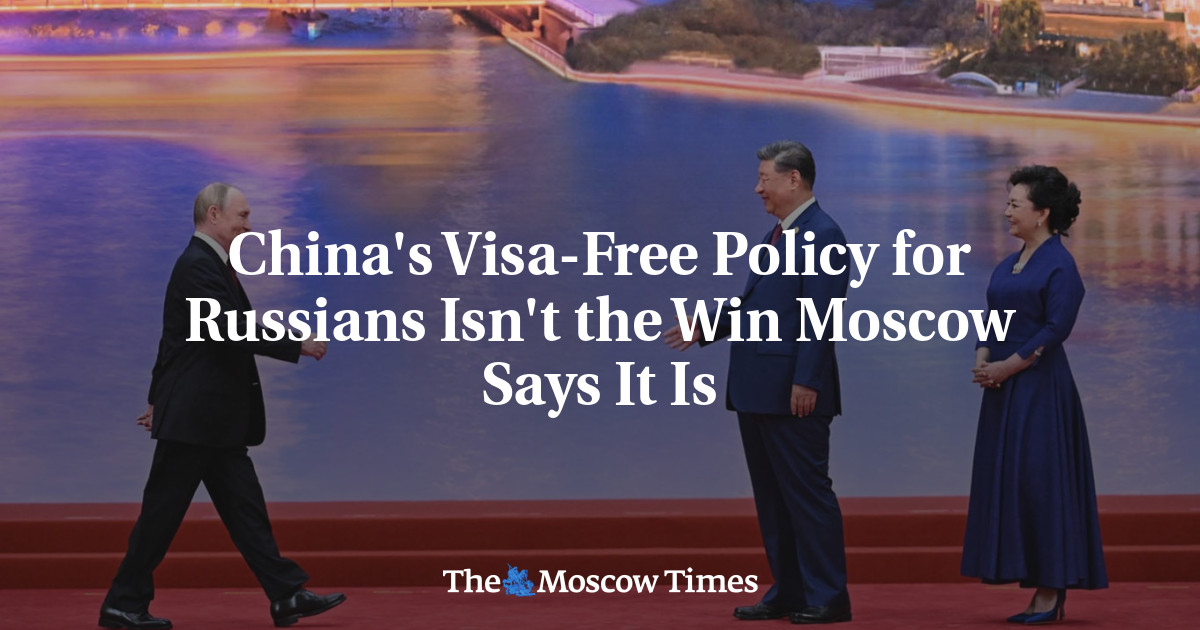 China’s Visa-Free Policy for Russians Isn’t the Win Moscow Says It Is