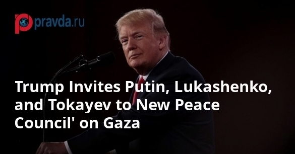 Trump’s Peace Council Could Include World Leaders from Russia, Belarus, and Kazakhstan