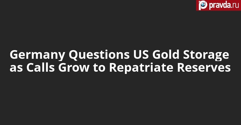 Berlin Debates Bringing Gold Home Amid Fears Over US Policy Shifts