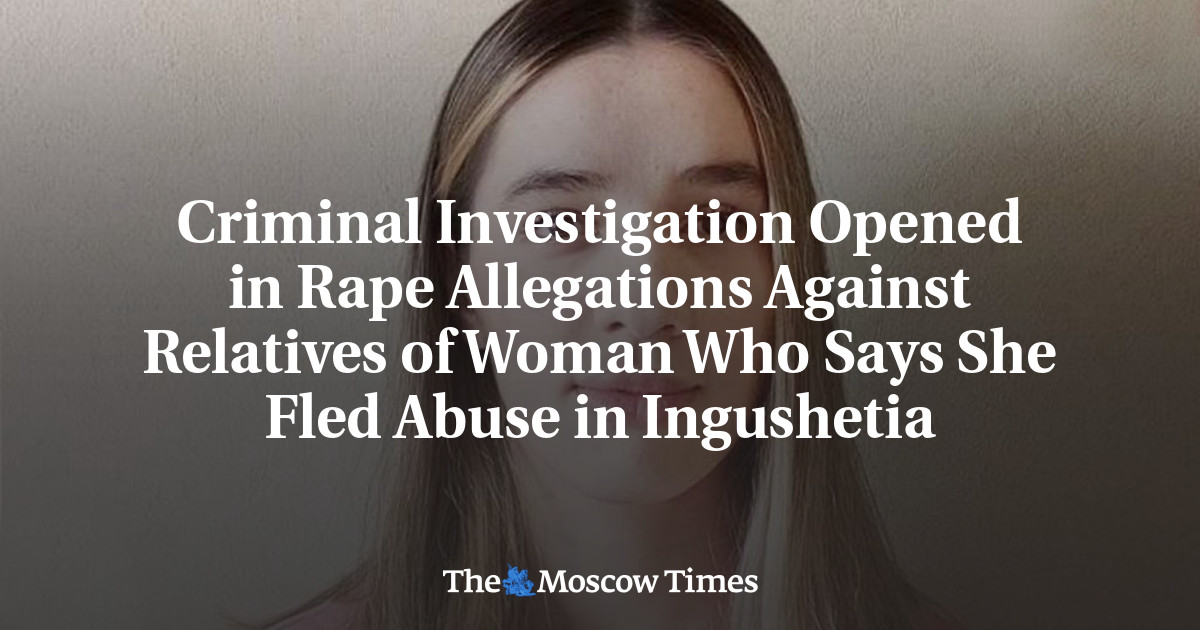 Criminal Investigation Opened in Rape Allegations Against Relatives of Woman Who Says She Fled Abuse in Ingushetia