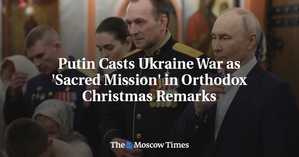 Putin Casts Ukraine War as ‘Sacred Mission’ in Orthodox Christmas Remarks