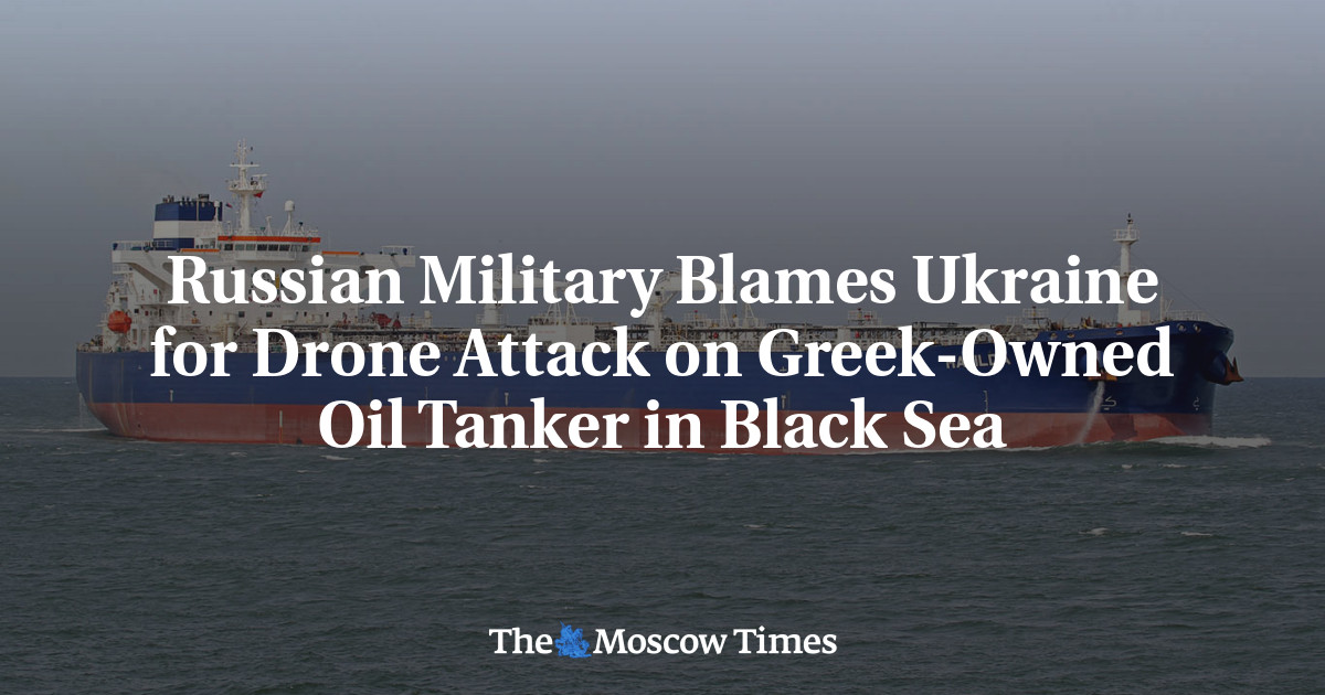 Russian Military Blames Ukraine for Drone Attack on Greek-Owned Oil Tanker in Black Sea