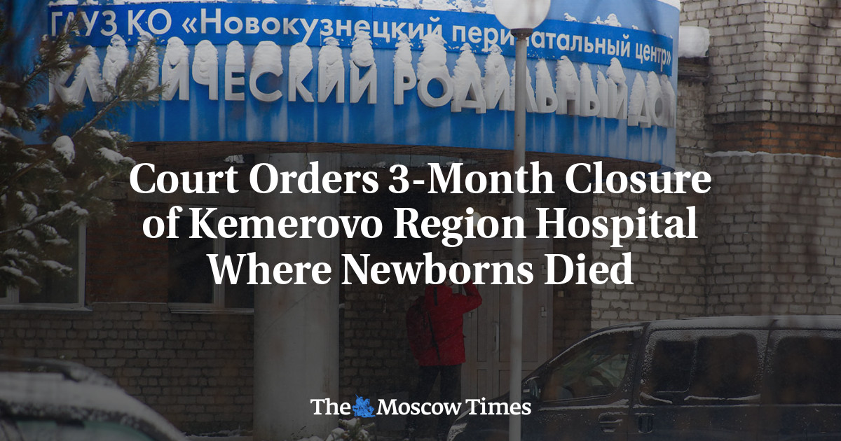 Court Orders 3-Month Closure of Kemerovo Region Hospital Where Newborns Died