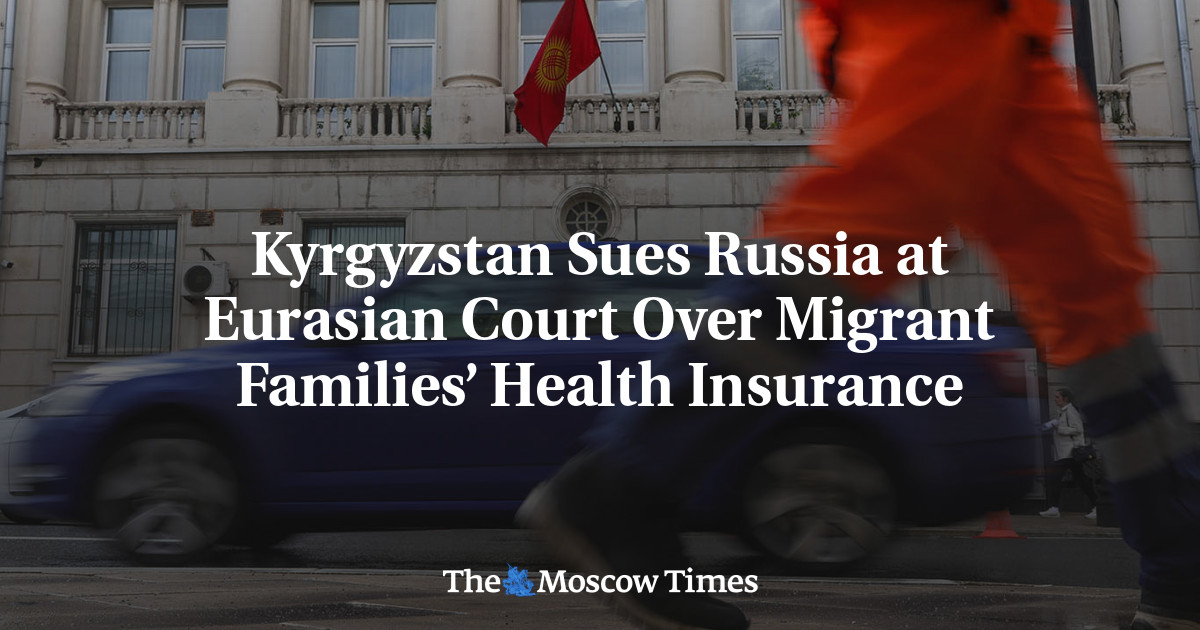 Kyrgyzstan Sues Russia at Eurasian Court Over Migrant Families’ Health Insurance