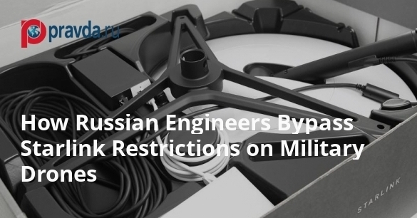How Russian Engineers Bypass Starlink Restrictions on Military Drones