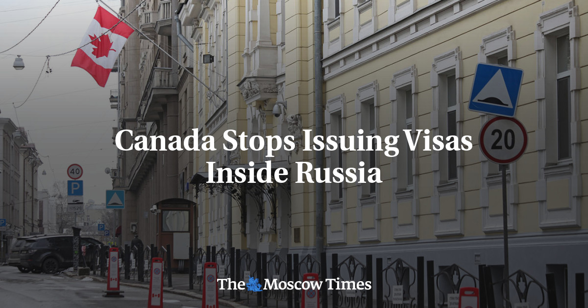 Canada Stops Issuing Visas Inside Russia