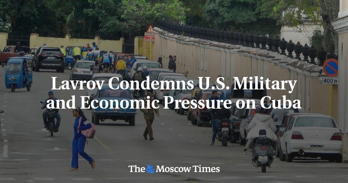 Lavrov Condemns U.S. Military and Economic Pressure on Cuba
