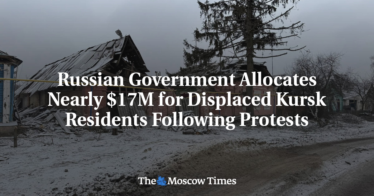 Russian Government Allocates Nearly $17M for Displaced Kursk Residents Following Protests
