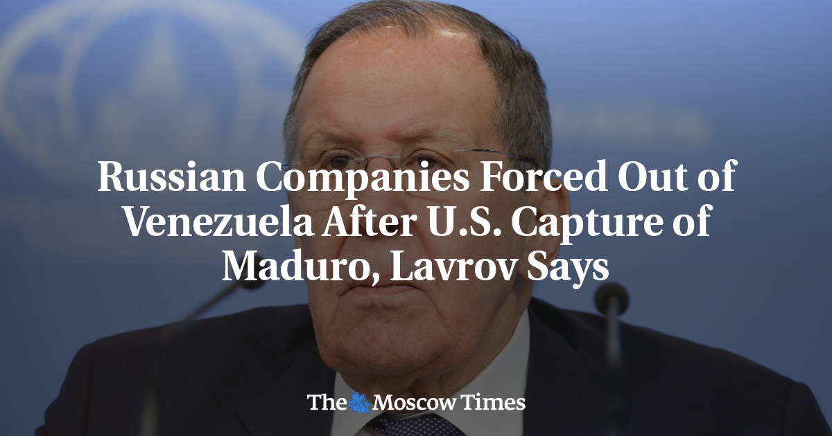 Russian Companies Forced Out of Venezuela After U.S. Capture of Maduro, Lavrov Says