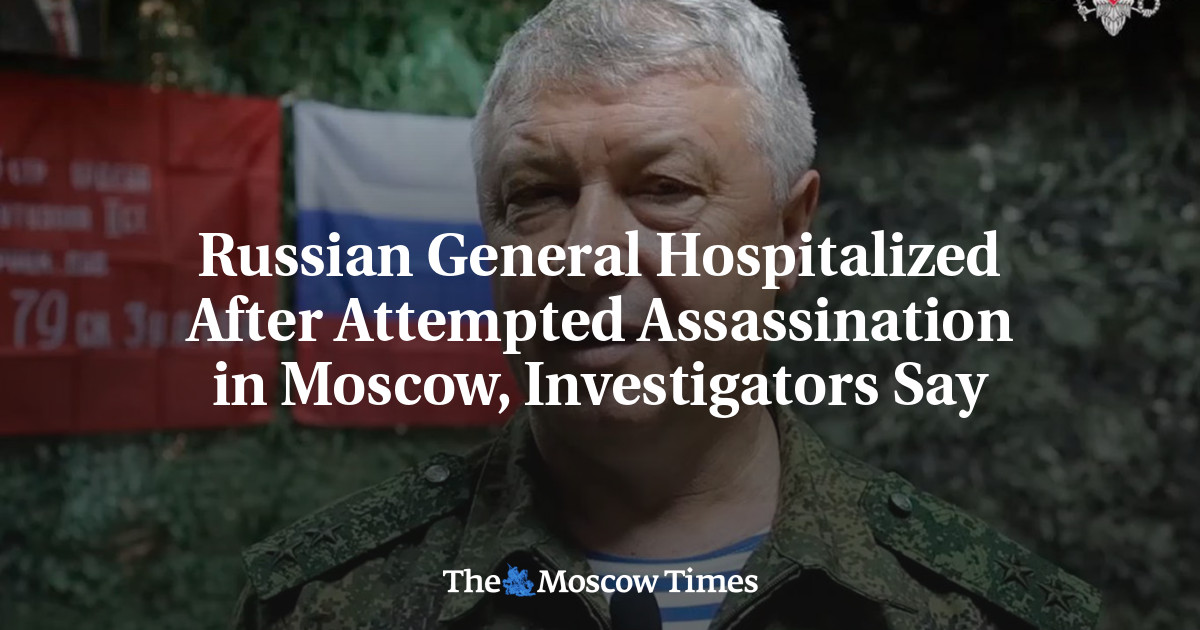 Russian General Hospitalized After Attempted Assassination in Moscow, Investigators Say