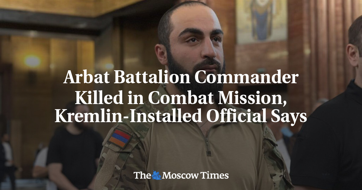 Arbat Battalion Commander Killed in Combat Mission, Kremlin-Installed Official Says