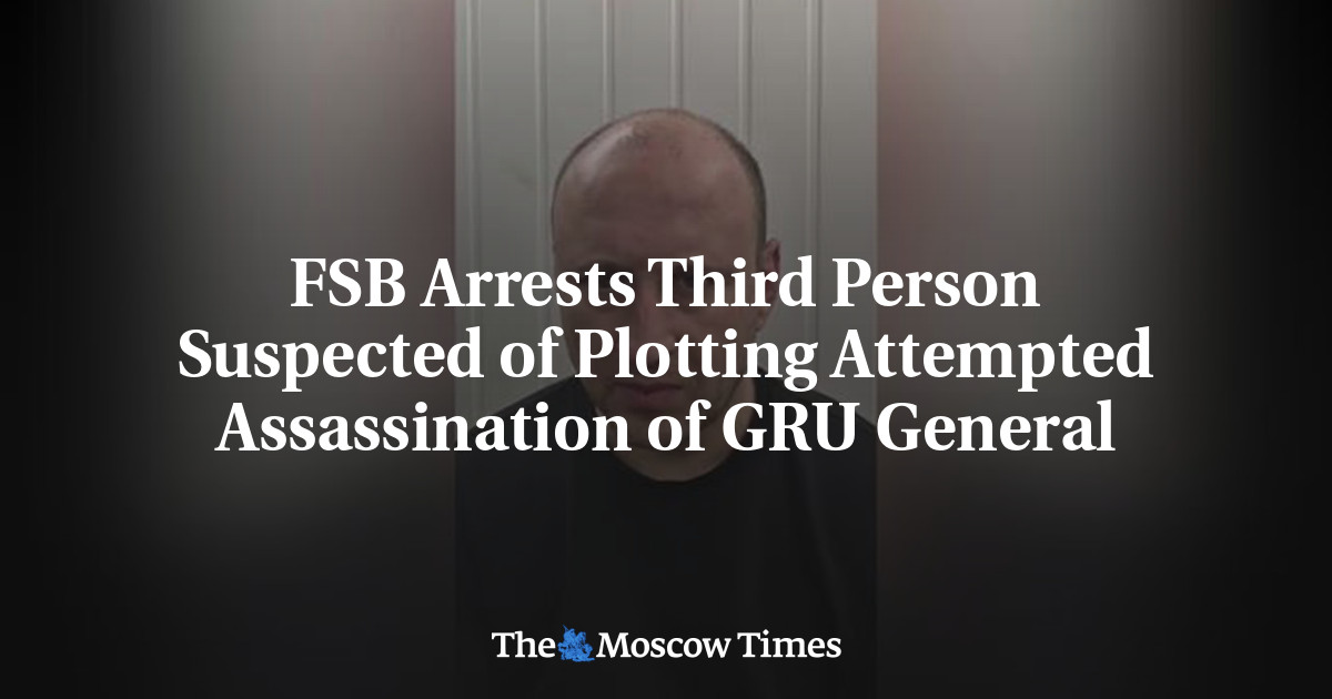 FSB Arrests Third Person Suspected of Plotting Attempted Assassination of GRU General