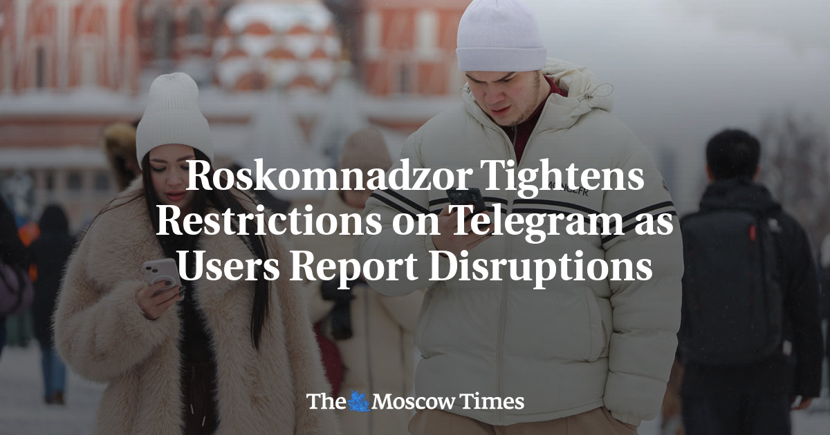 Roskomnadzor Tightens Restrictions on Telegram as Users Report Disruptions