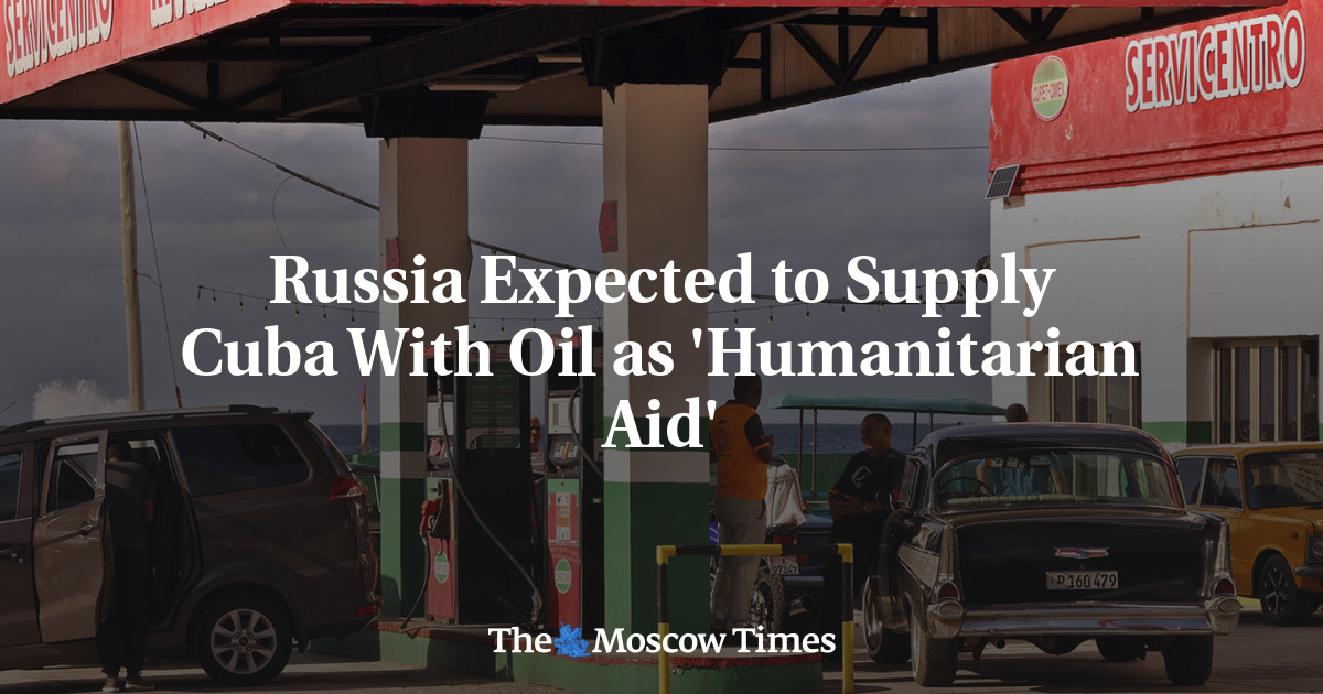 Russia Expected to Supply Cuba With Oil as ‘Humanitarian Aid’