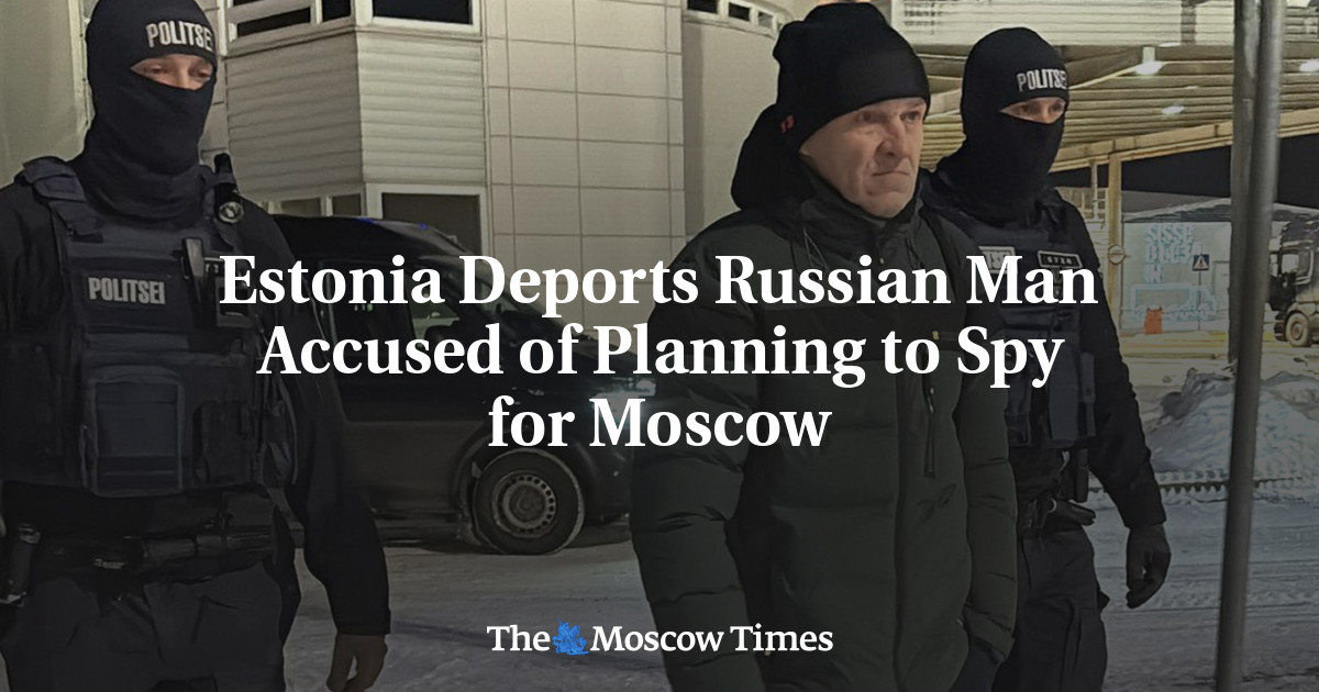 Estonia Deports Russian Man Accused of Planning to Spy for Moscow