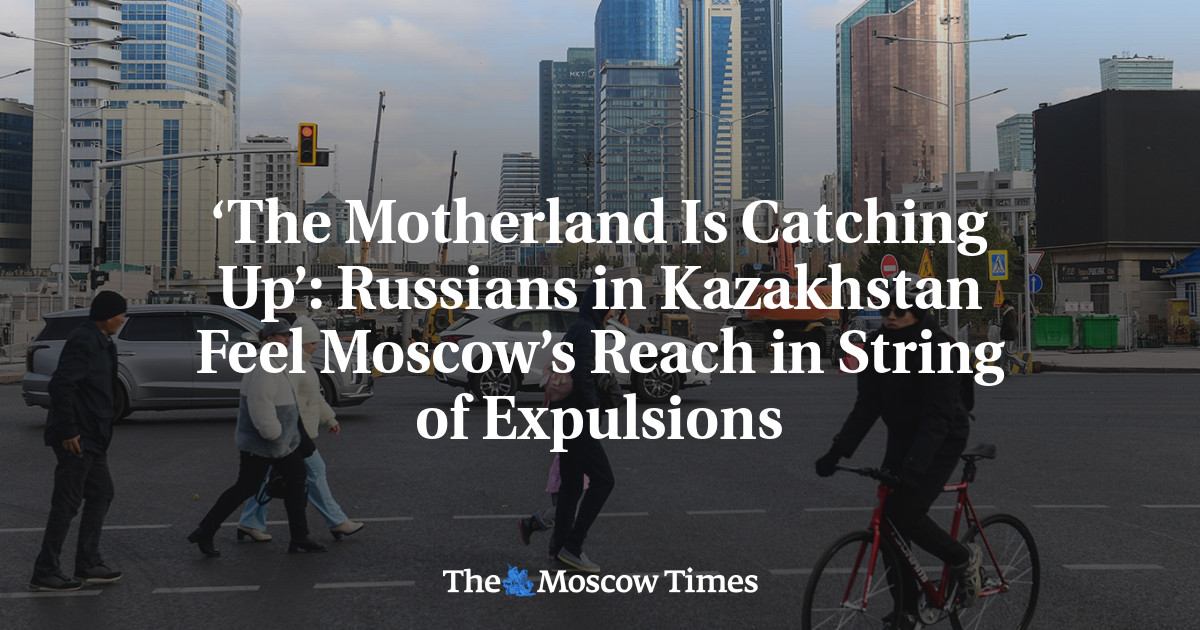 ‘The Motherland Is Catching Up’: Russians in Kazakhstan Feel Moscow’s Reach in String of Expulsions