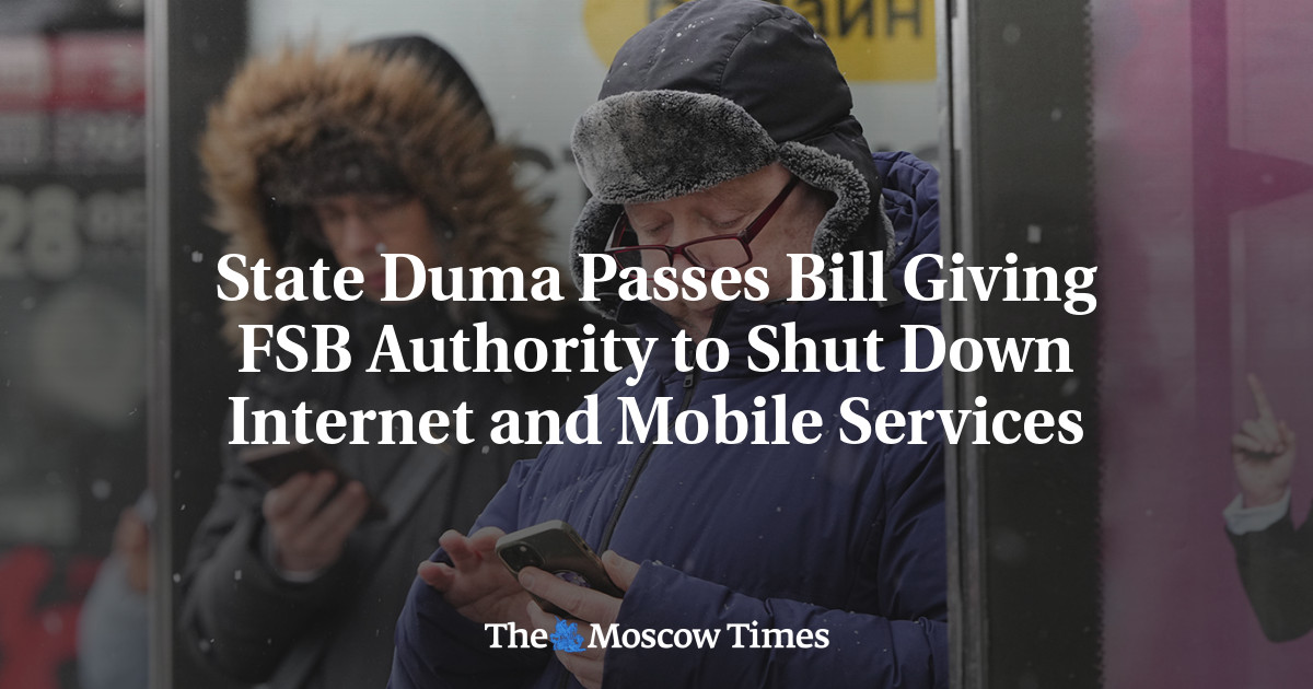 State Duma Passes Bill Giving FSB Authority to Shut Down Internet and Mobile Services