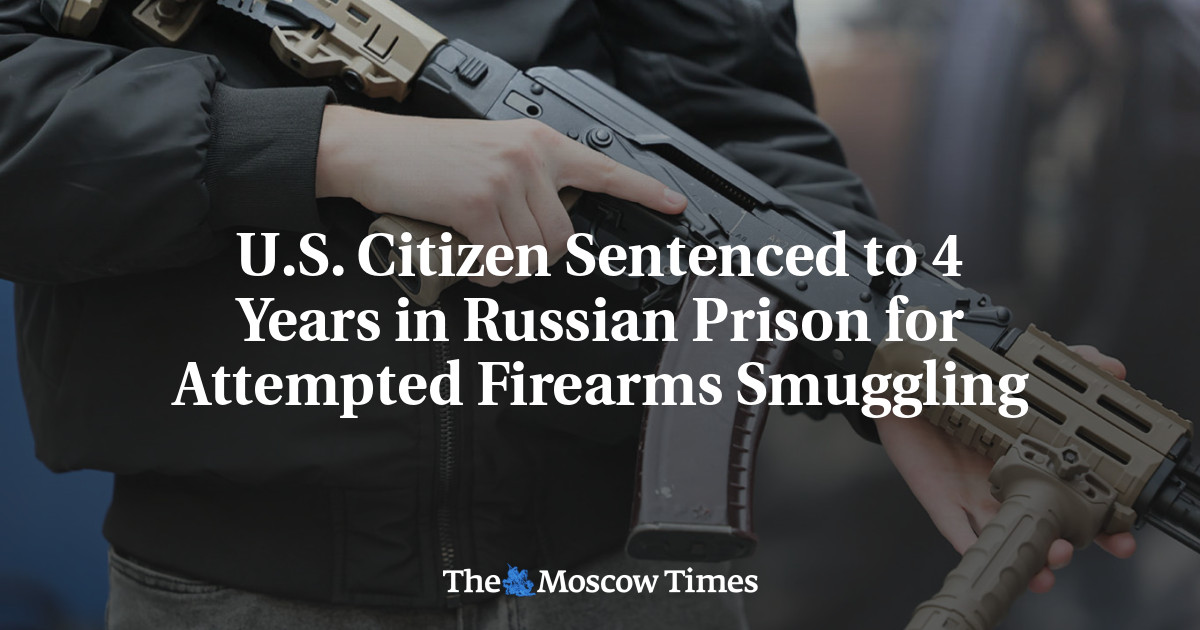 U.S. Citizen Sentenced to 4 Years in Russian Prison for Attempted Firearms Smuggling
