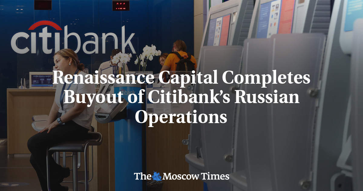 Renaissance Capital Completes Buyout of Citibank’s Russian Operations