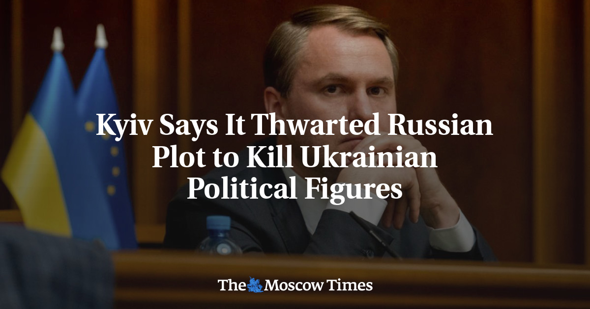 Kyiv Says It Thwarted Russian Plot to Kill Ukrainian Political Figures