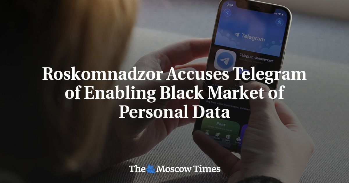 Roskomnadzor Accuses Telegram of Enabling Black Market of Personal Data