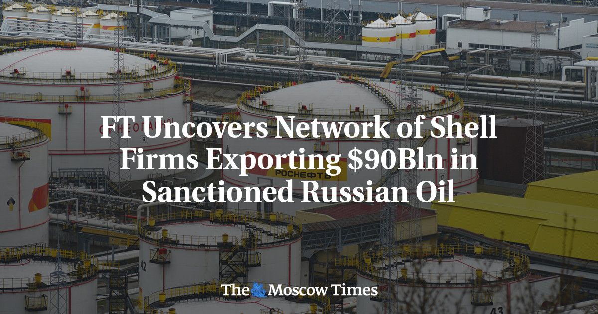 FT Uncovers Network of Shell Firms Exporting $90Bln in Sanctioned Russian Oil