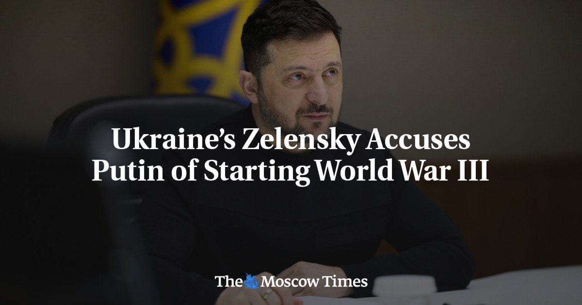 Ukraine’s Zelensky Accuses Putin of Starting World War III