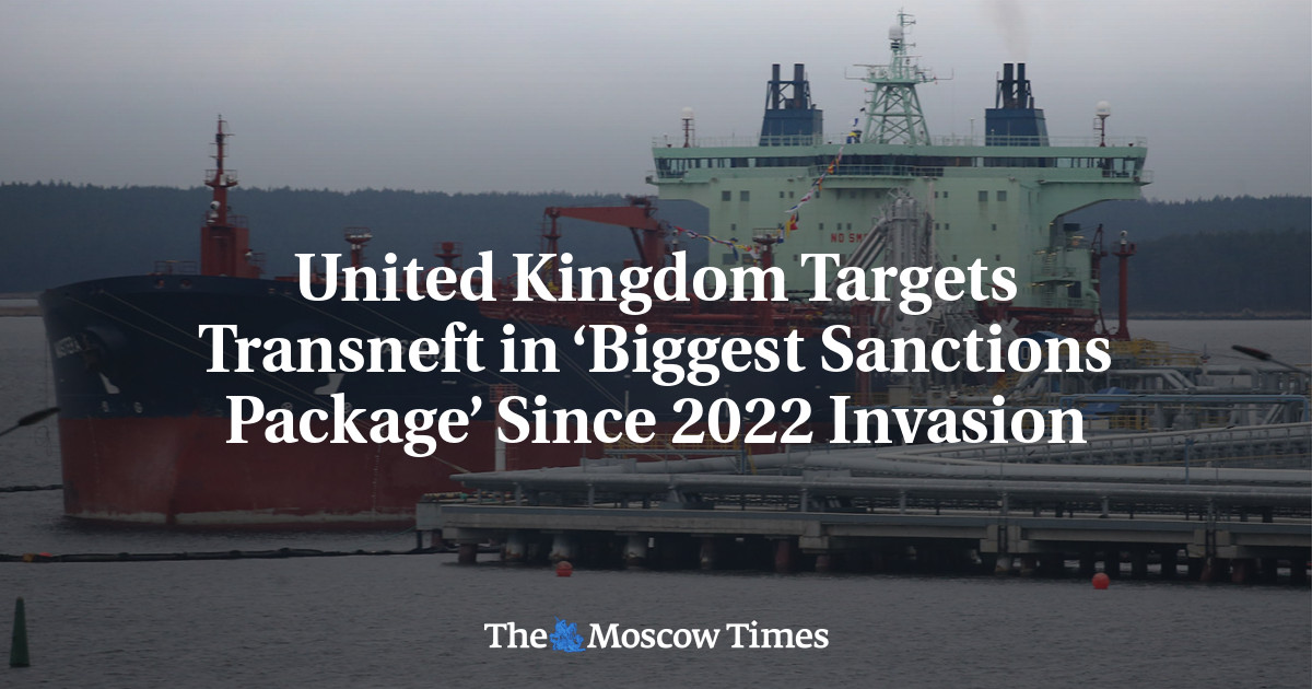 United Kingdom Targets Transneft in ‘Biggest Sanctions Package’ Since 2022 Invasion