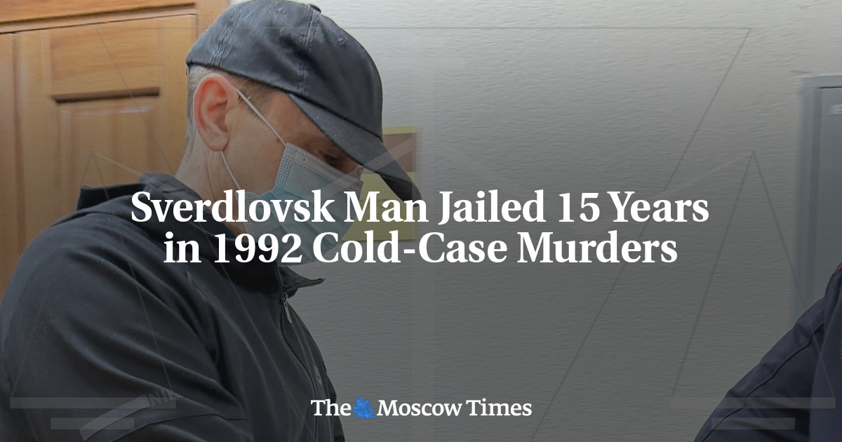 Svedlovsk Court Jails Man 15 Years in 1992 Cold-Case Murders