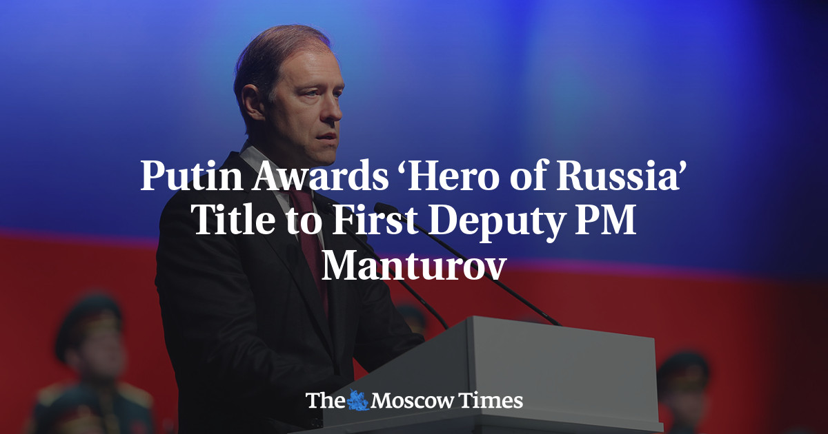 Putin Awards ‘Hero of Russia’ Title to First Deputy PM Manturov