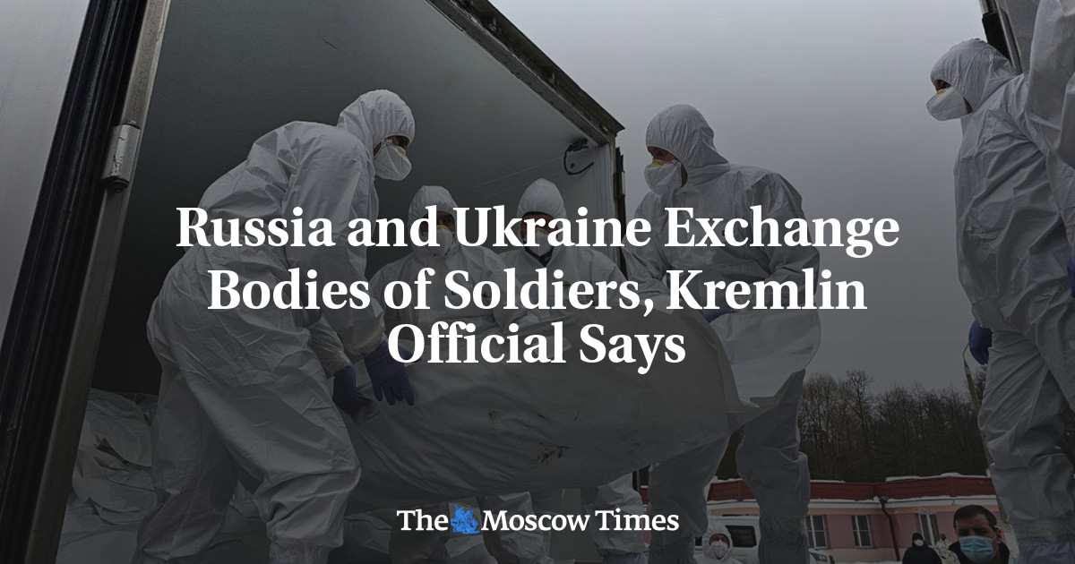 Russia and Ukraine Exchange Bodies of Soldiers, Kremlin Official Says