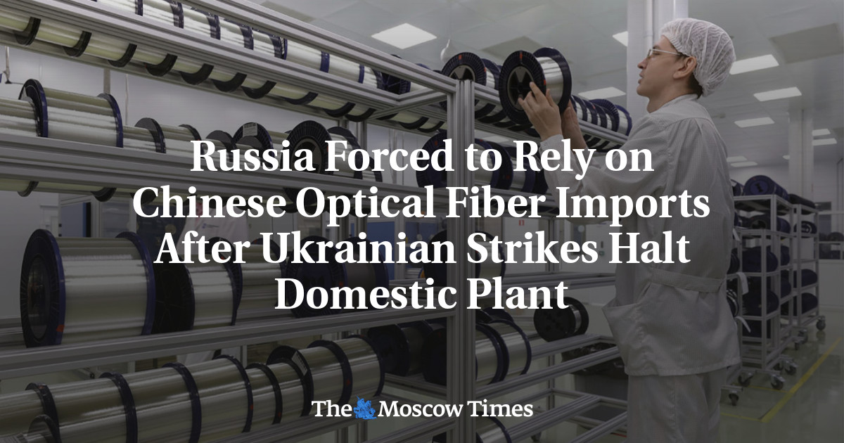 Russia Forced to Rely on Chinese Optical Fiber Imports After Ukrainian Strikes Halt Domestic Plant