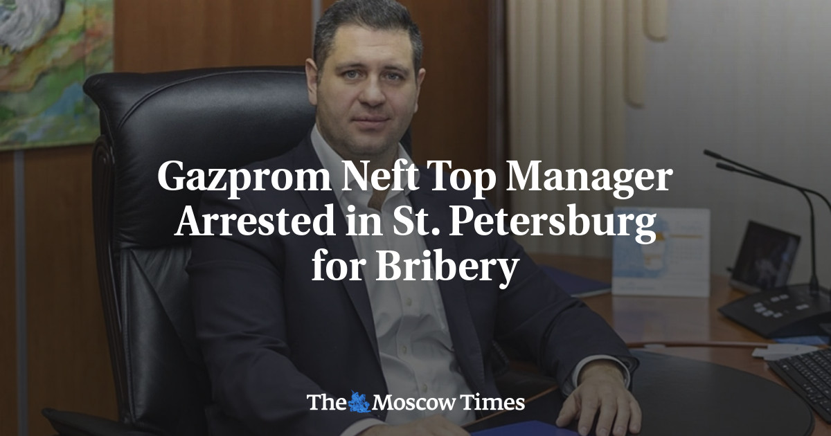 Gazprom Neft Senior Manager Arrested in St. Petersburg for Bribery