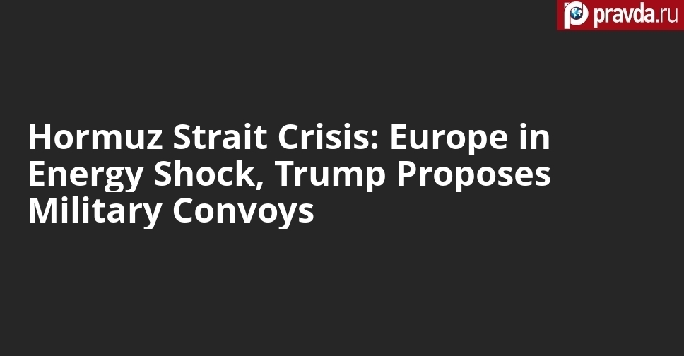 Europe in Energy Shock, Trump Proposes Military Convoys