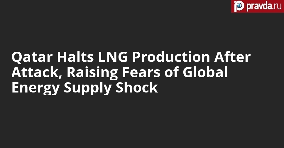 Qatar Halts LNG Production After Attack, Raising Fears of Global Energy Supply Shock