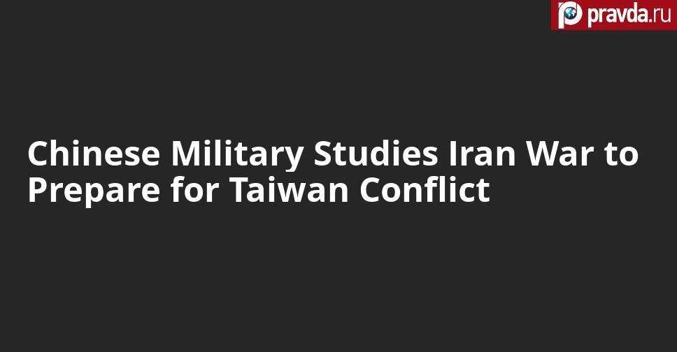 Chinese Military Studies Iran War to Prepare for Taiwan Conflict
