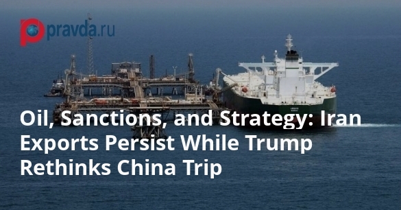 Iran Exports Persist While Trump Rethinks China Trip