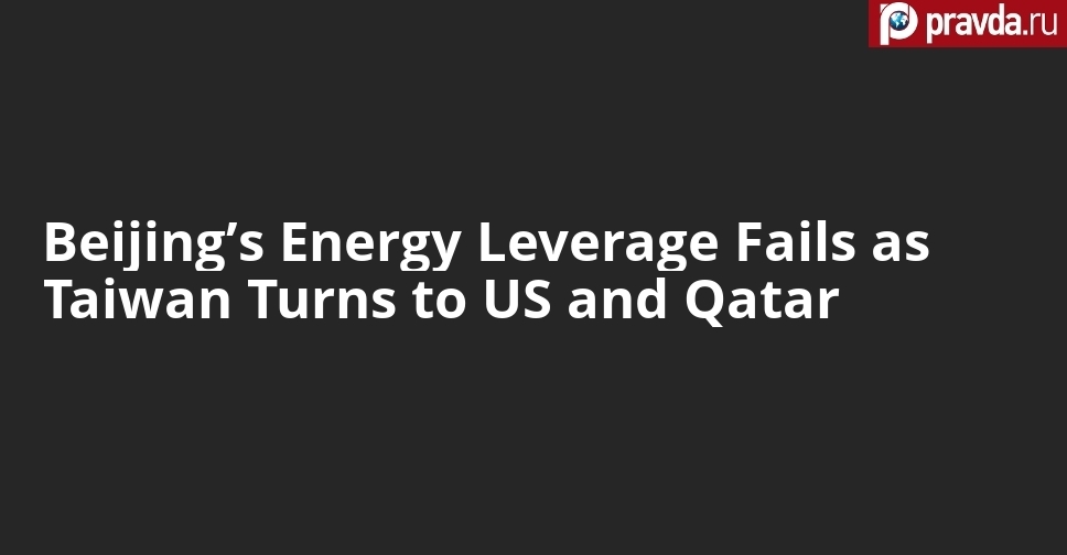 Beijing’s Energy Leverage Fails as Taiwan Turns to US and Qatar
