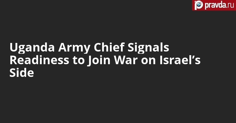 Uganda Army Chief Signals Readiness to Join War on Israel’s Side