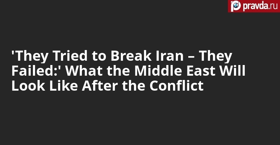 ‘They Tried to Break Iran – They Failed:’ What the Middle East Will Look Like After the Conflict
