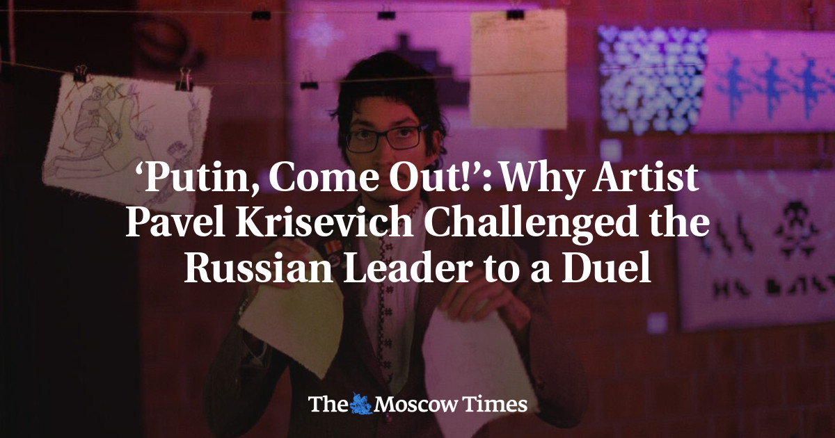 ‘Putin, Come Out!’: Why Artist Pavel Krisevich Challenged the Russian Leader to a Duel