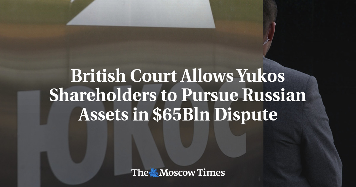 British Court Allows Yukos Shareholders to Pursue Russian Assets in $65Bln Dispute